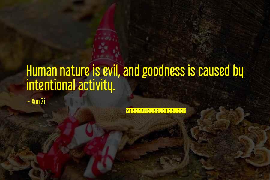 Activity Quotes By Xun Zi: Human nature is evil, and goodness is caused