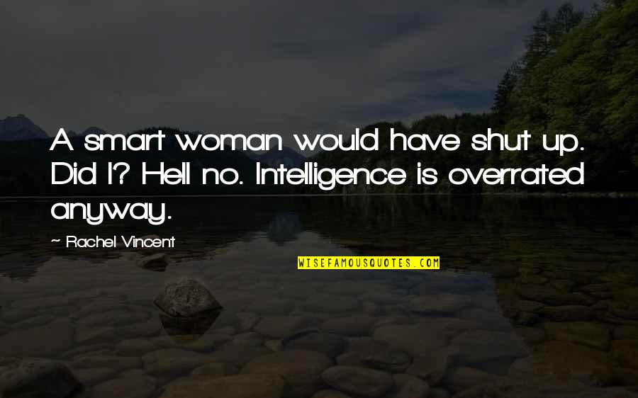 Activo Corriente Quotes By Rachel Vincent: A smart woman would have shut up. Did