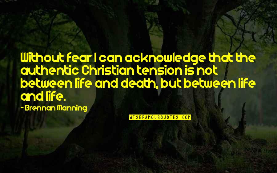 Activos Corrientes Quotes By Brennan Manning: Without fear I can acknowledge that the authentic