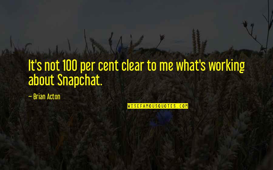 Acton Quotes By Brian Acton: It's not 100 per cent clear to me