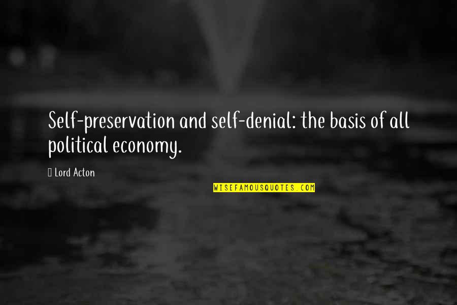 Acton Quotes By Lord Acton: Self-preservation and self-denial: the basis of all political