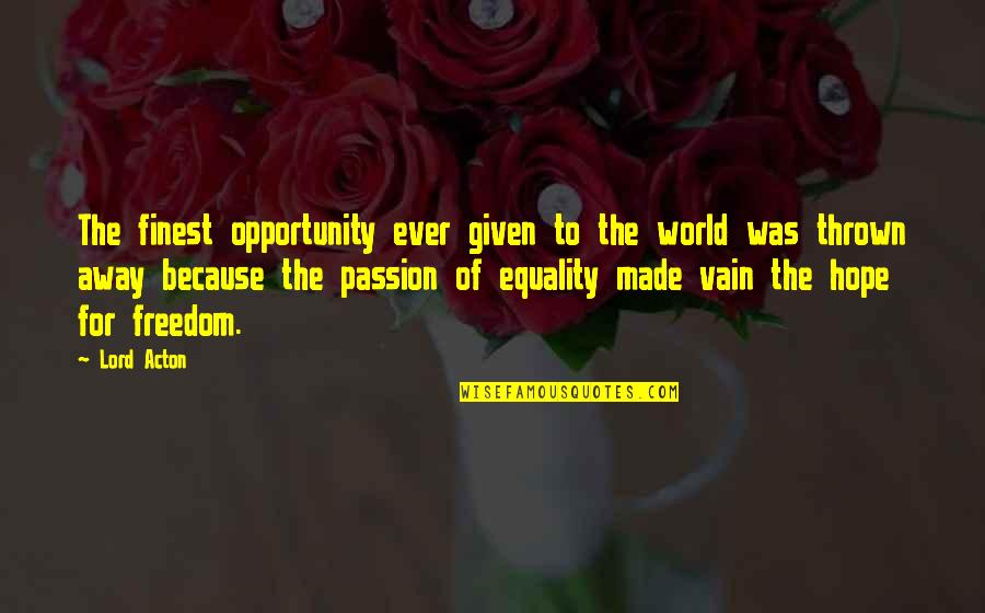 Acton Quotes By Lord Acton: The finest opportunity ever given to the world Acton Quotes By Lord Acton: The finest opportunity ever given to the world
