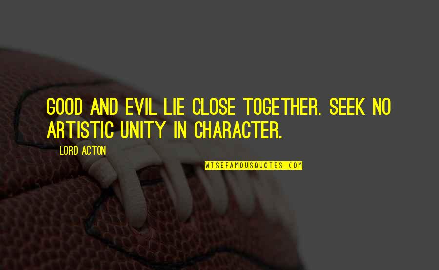 Acton Quotes By Lord Acton: Good and evil lie close together. Seek no