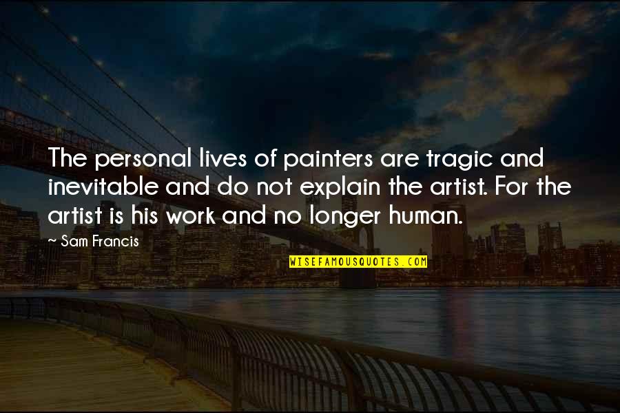 Actor Curacao Quotes By Sam Francis: The personal lives of painters are tragic and Actor Curacao Quotes By Sam Francis: The personal lives of painters are tragic and