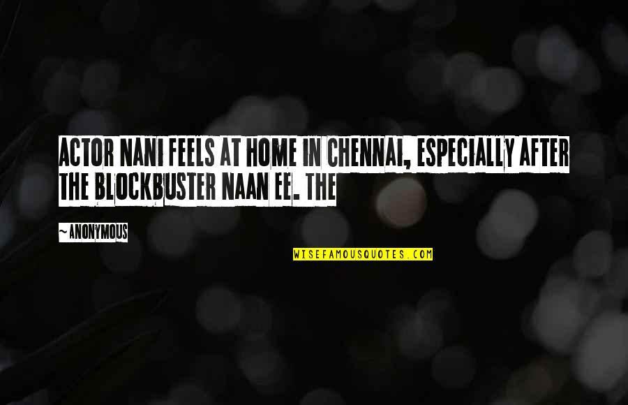 Actor Nani Quotes By Anonymous: Actor Nani feels at home in Chennai, especially