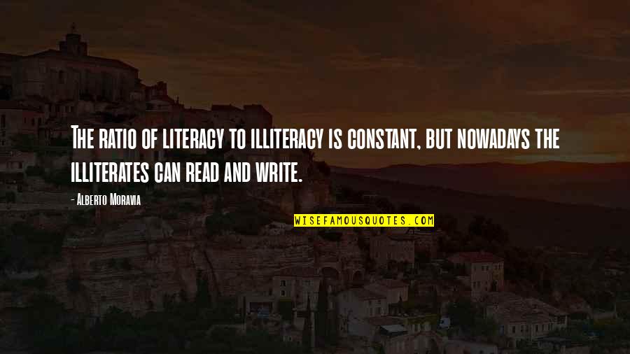 Actor Robin Williams Quotes By Alberto Moravia: The ratio of literacy to illiteracy is constant,