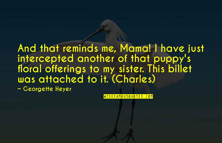 Actor Surya Love Quotes By Georgette Heyer: And that reminds me, Mama! I have just