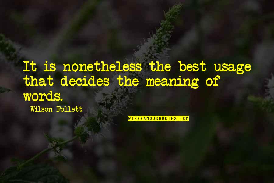 Actor Vegapena Quotes By Wilson Follett: It is nonetheless the best usage that decides Actor Vegapena Quotes By Wilson Follett: It is nonetheless the best usage that decides