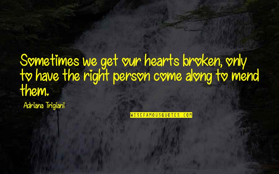 Actoresses Quotes By Adriana Trigiani: Sometimes we get our hearts broken, only to Actoresses Quotes By Adriana Trigiani: Sometimes we get our hearts broken, only to