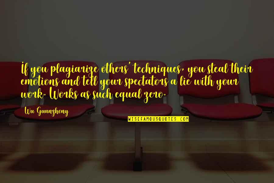 Actoresses Quotes By Wu Guanzhong: If you plagiarize others' techniques, you steal their Actoresses Quotes By Wu Guanzhong: If you plagiarize others' techniques, you steal their