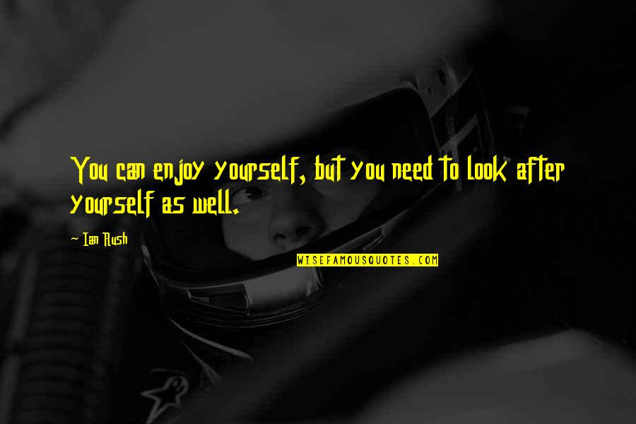Actorii Din Quotes By Ian Rush: You can enjoy yourself, but you need to