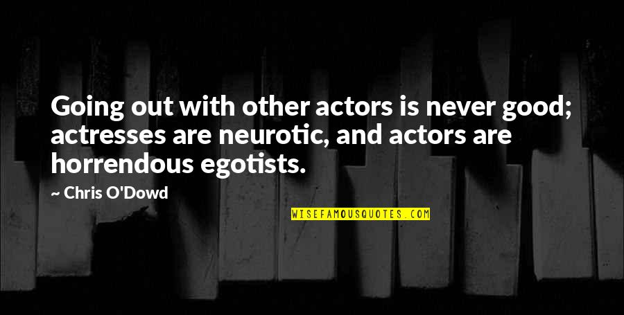 Actors And Actresses Quotes By Chris O'Dowd: Going out with other actors is never good;