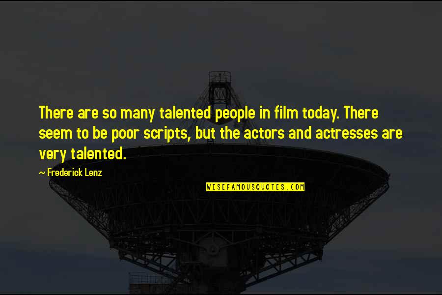 Actors And Actresses Quotes By Frederick Lenz: There are so many talented people in film Actors And Actresses Quotes By Frederick Lenz: There are so many talented people in film