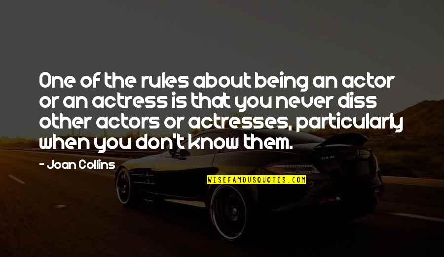 Actors And Actresses Quotes By Joan Collins: One of the rules about being an actor Actors And Actresses Quotes By Joan Collins: One of the rules about being an actor