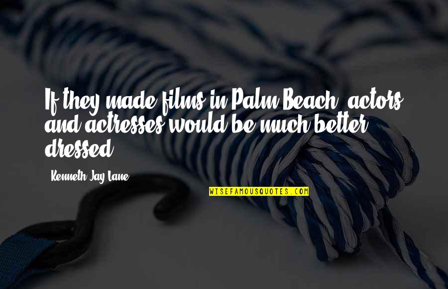 Actors And Actresses Quotes By Kenneth Jay Lane: If they made films in Palm Beach, actors