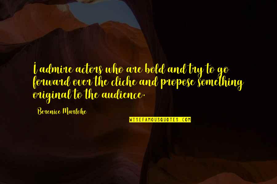 Actors And Audience Quotes By Berenice Marlohe: I admire actors who are bold and try