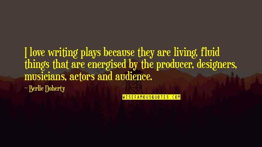 Actors And Audience Quotes By Berlie Doherty: I love writing plays because they are living,