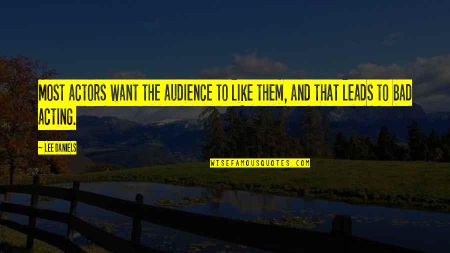 Actors And Audience Quotes By Lee Daniels: Most actors want the audience to like them,