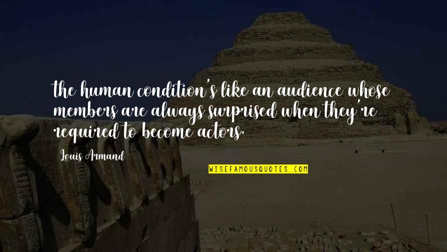 Actors And Audience Quotes By Louis Armand: the human condition's like an audience whose members