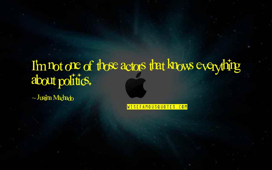 Actors And Politics Quotes By Justina Machado: I'm not one of those actors that knows