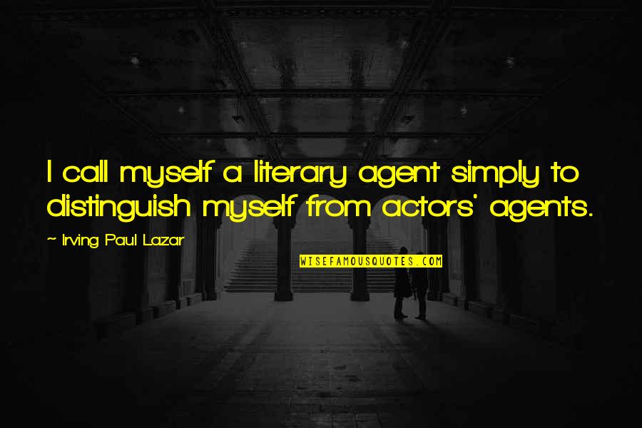 Actors Are Agents Quotes By Irving Paul Lazar: I call myself a literary agent simply to