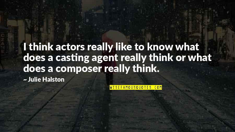 Actors Are Agents Quotes By Julie Halston: I think actors really like to know what