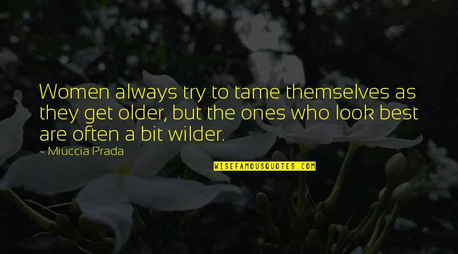 Actors Equity Quotes By Miuccia Prada: Women always try to tame themselves as they