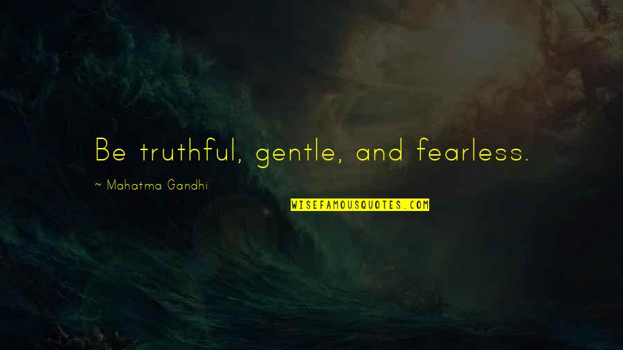 Actors Motivational Quotes By Mahatma Gandhi: Be truthful, gentle, and fearless.