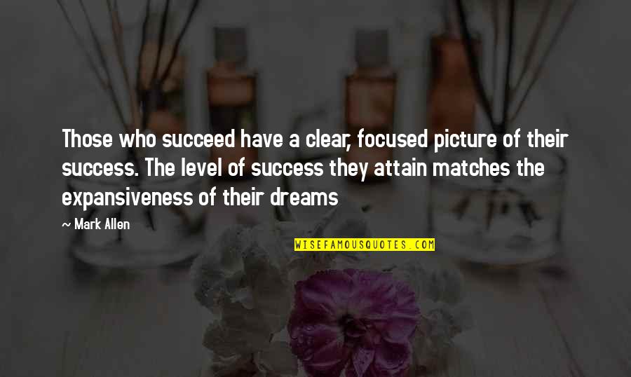 Actors Motivational Quotes By Mark Allen: Those who succeed have a clear, focused picture