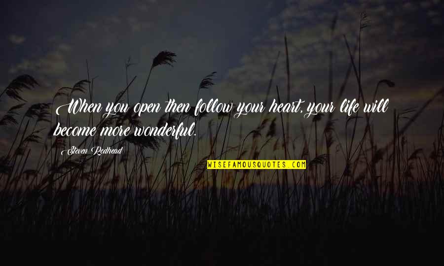Actors Motivational Quotes By Steven Redhead: When you open then follow your heart, your