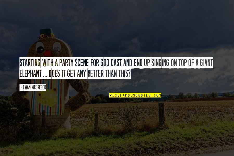 Actors On Acting Quotes By Ewan McGregor: Starting with a party scene for 600 cast Actors On Acting Quotes By Ewan McGregor: Starting with a party scene for 600 cast