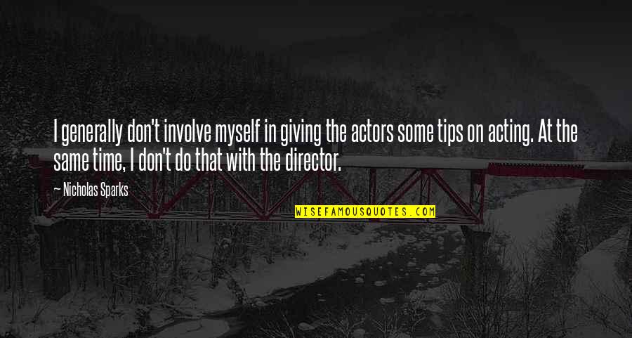 Actors On Acting Quotes By Nicholas Sparks: I generally don't involve myself in giving the Actors On Acting Quotes By Nicholas Sparks: I generally don't involve myself in giving the