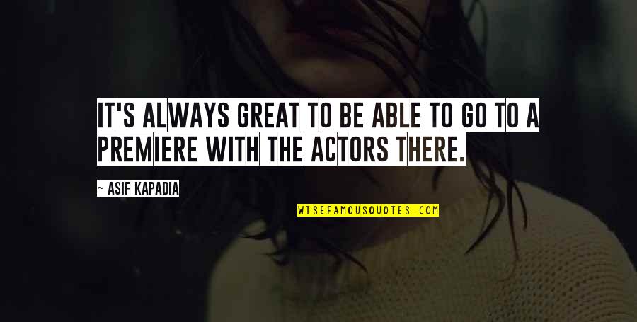 Actors Quotes By Asif Kapadia: It's always great to be able to go