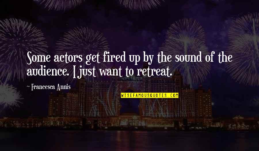 Actors Quotes By Francesca Annis: Some actors get fired up by the sound