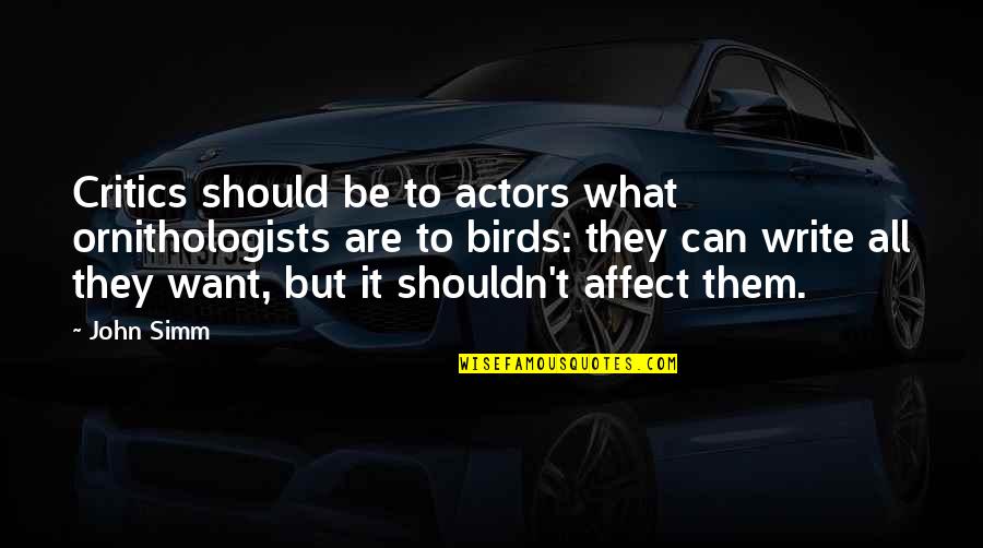 Actors Quotes By John Simm: Critics should be to actors what ornithologists are