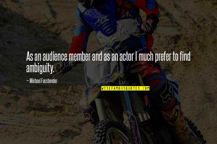 Actors Quotes By Michael Fassbender: As an audience member and as an actor