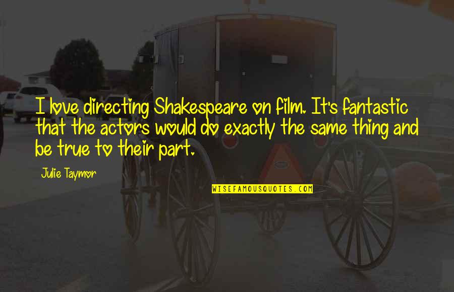 Actors Shakespeare Quotes By Julie Taymor: I love directing Shakespeare on film. It's fantastic