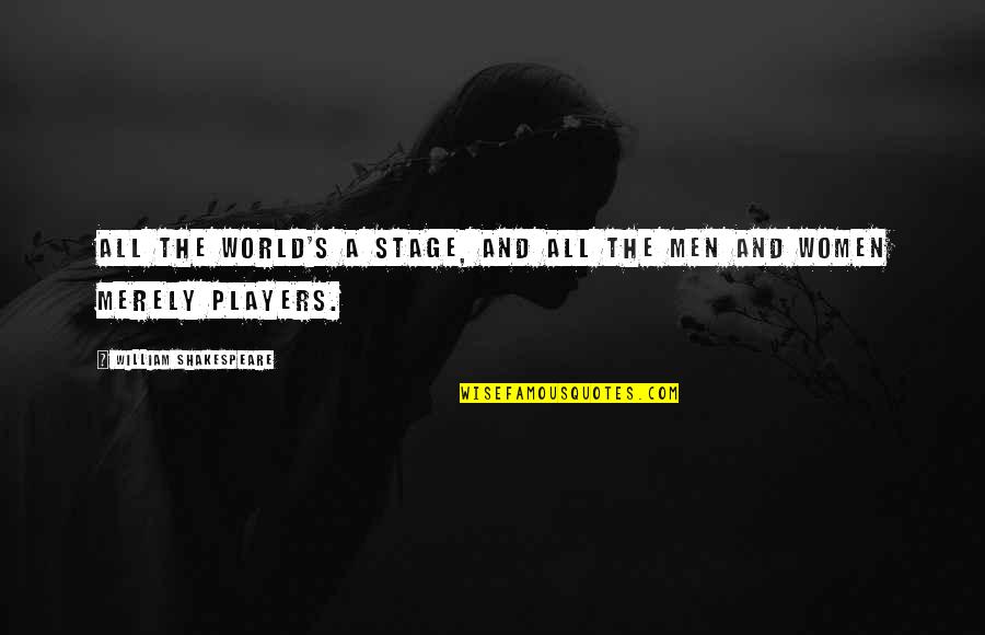 Actors Shakespeare Quotes By William Shakespeare: All the world's a stage, and all the