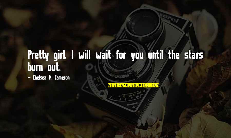 Actos Lawsuit Quotes By Chelsea M. Cameron: Pretty girl, I will wait for you until