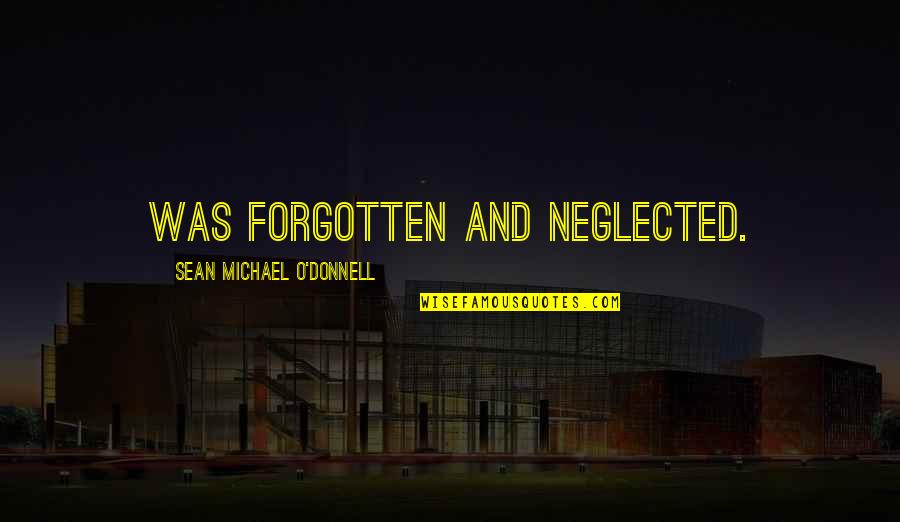 Actos Quotes By Sean Michael O'Donnell: was forgotten and neglected. Actos Quotes By Sean Michael O'Donnell: was forgotten and neglected.