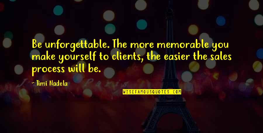 Actos Quotes By Timi Nadela: Be unforgettable. The more memorable you make yourself Actos Quotes By Timi Nadela: Be unforgettable. The more memorable you make yourself