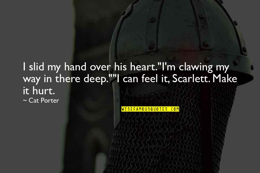 Actress Famous Quotes By Cat Porter: I slid my hand over his heart."I'm clawing Actress Famous Quotes By Cat Porter: I slid my hand over his heart."I'm clawing