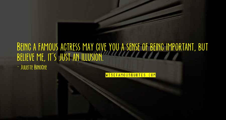 Actress Famous Quotes By Juliette Binoche: Being a famous actress may give you a Actress Famous Quotes By Juliette Binoche: Being a famous actress may give you a