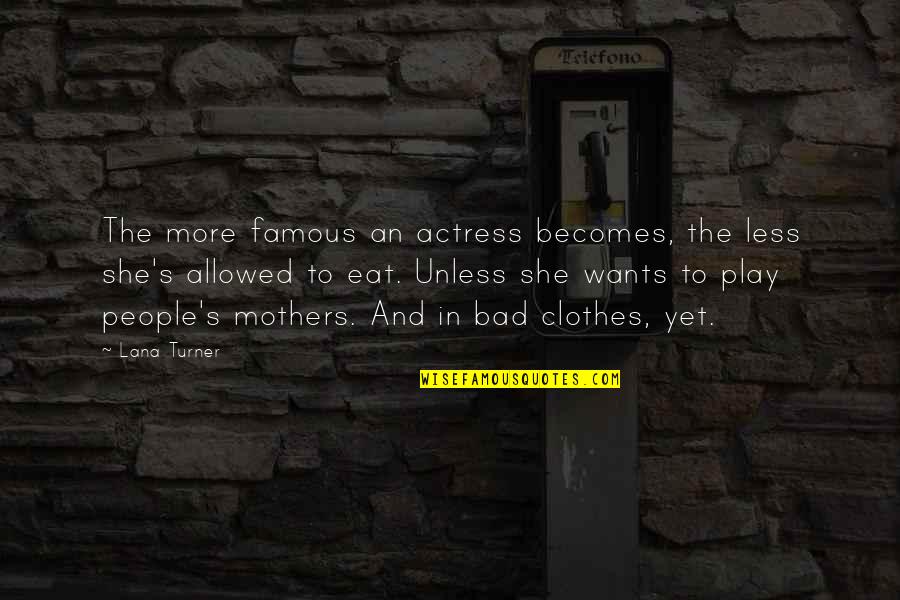 Actress Famous Quotes By Lana Turner: The more famous an actress becomes, the less Actress Famous Quotes By Lana Turner: The more famous an actress becomes, the less