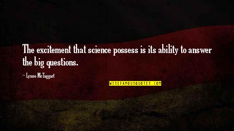 Actress Famous Quotes By Lynne McTaggart: The excitement that science possess is its ability