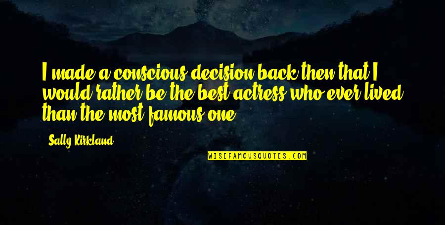 Actress Famous Quotes By Sally Kirkland: I made a conscious decision back then that Actress Famous Quotes By Sally Kirkland: I made a conscious decision back then that