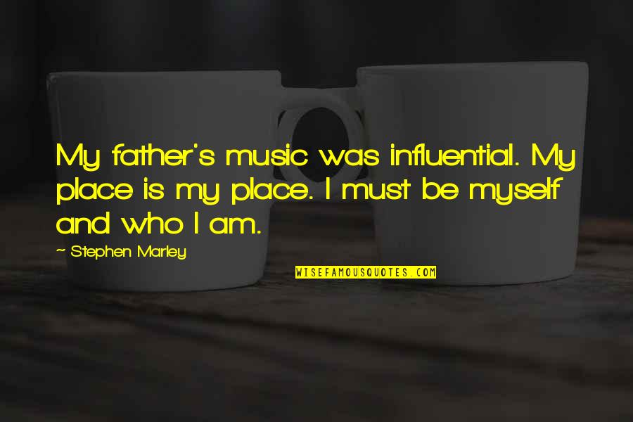 Actress Famous Quotes By Stephen Marley: My father's music was influential. My place is Actress Famous Quotes By Stephen Marley: My father's music was influential. My place is
