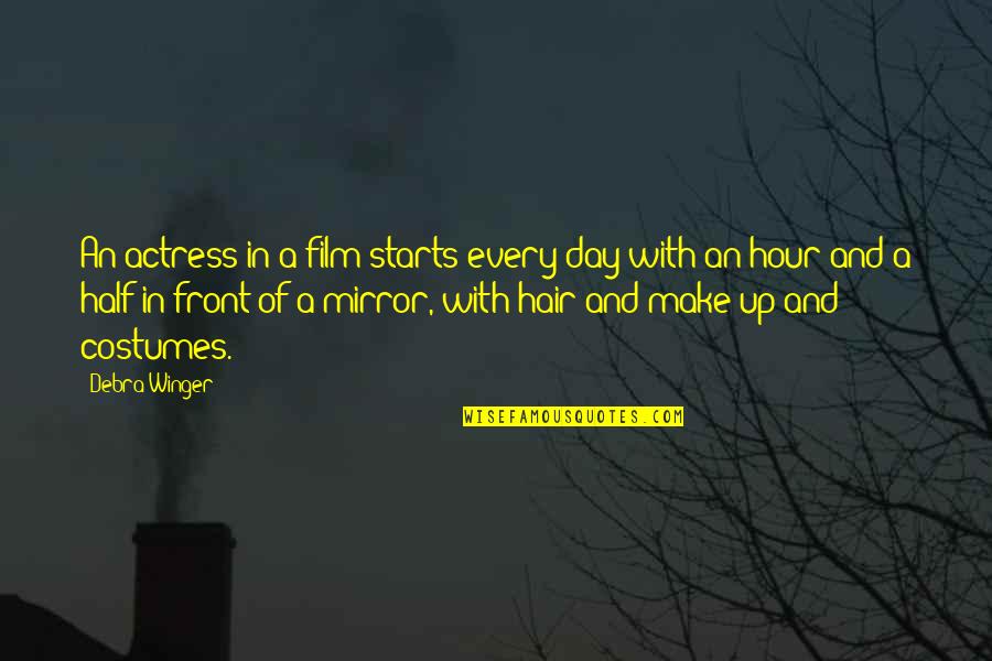 Actress Quotes By Debra Winger: An actress in a film starts every day