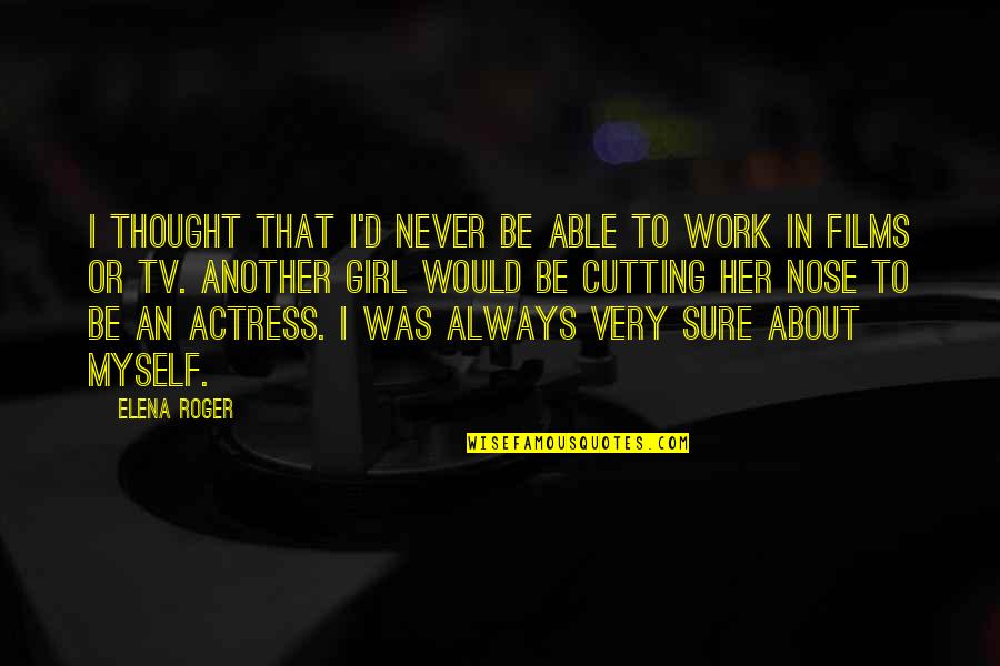 Actress Quotes By Elena Roger: I thought that I'd never be able to