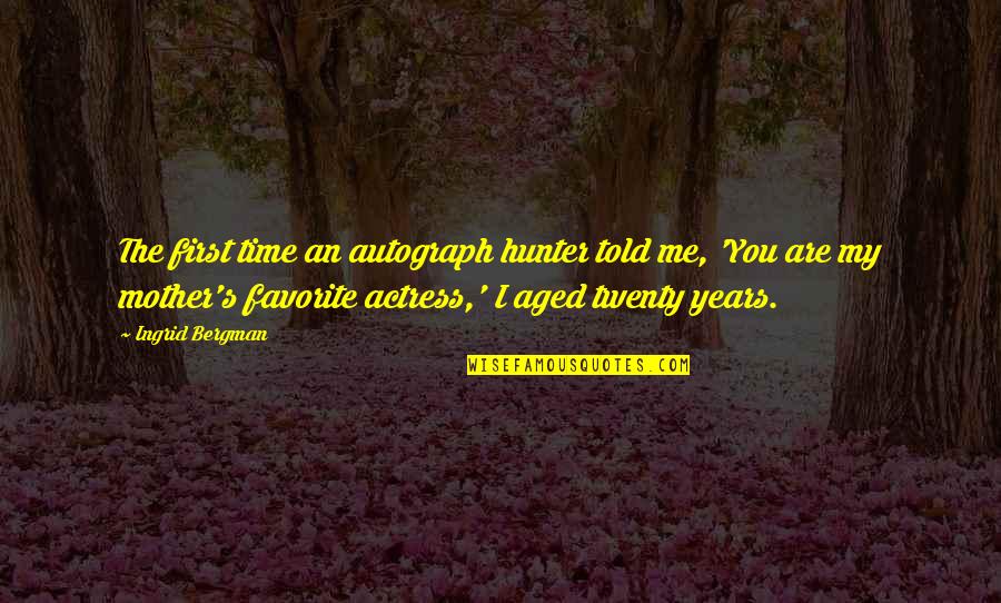 Actress Quotes By Ingrid Bergman: The first time an autograph hunter told me,